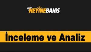 Neyine bahis inceleme