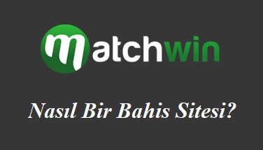 Matchwin Nasıl Bir Bahis Sitesi?