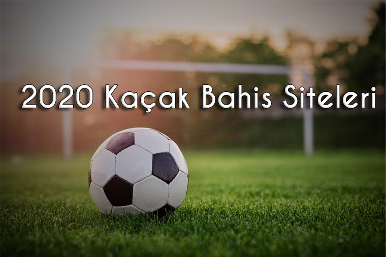 2020 Kaçak Bahis Siteleri