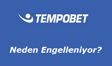 Tempobet Neden Engelleniyor?