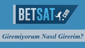 Betsat Giremiyorum Nasıl Girerim?