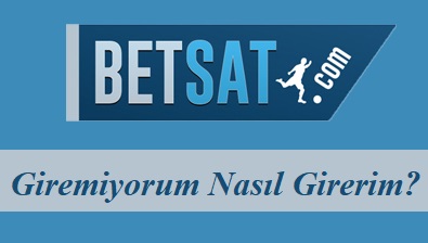 Betsat Giremiyorum Nasıl Girerim?