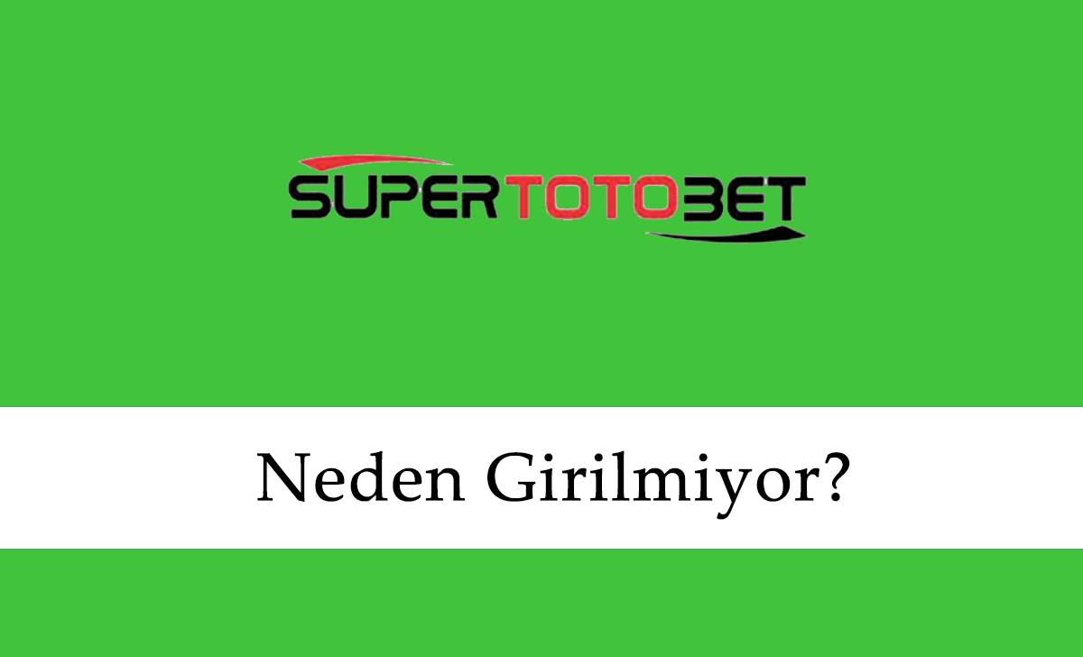 Süpertotobet Neden Girilmiyor?