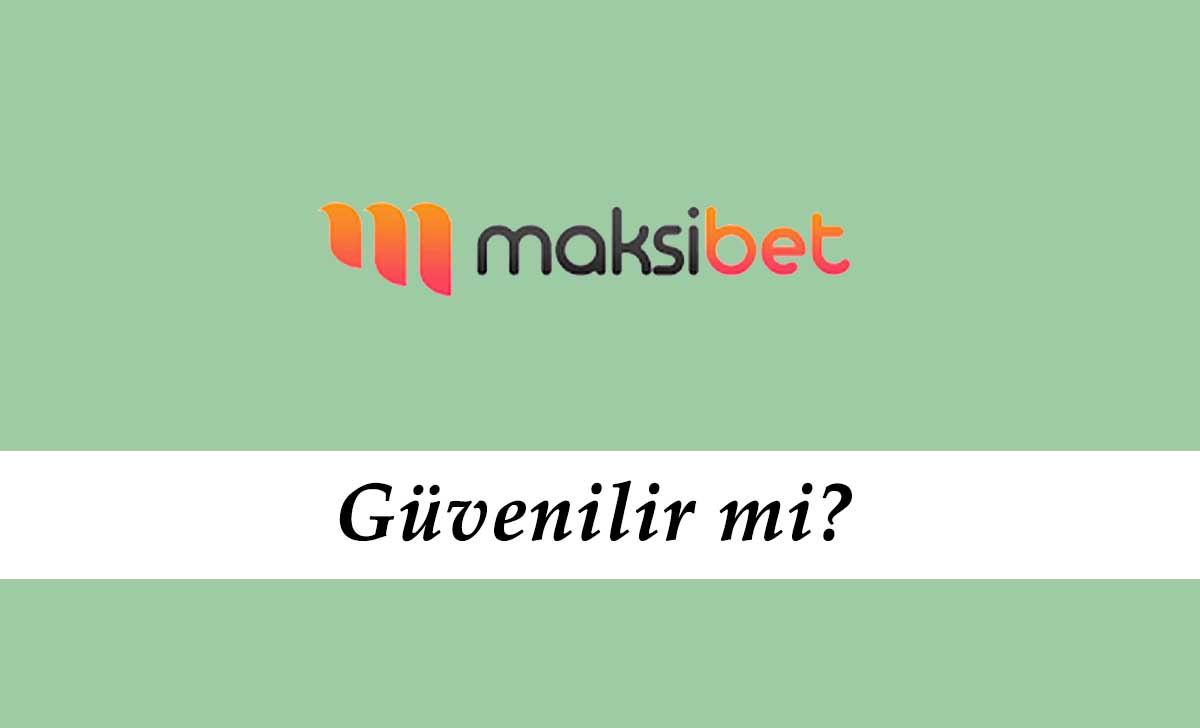 Maksibet Güvenilir mi?