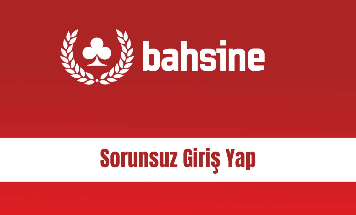 Bahsine Sorunsuz Giriş Yap