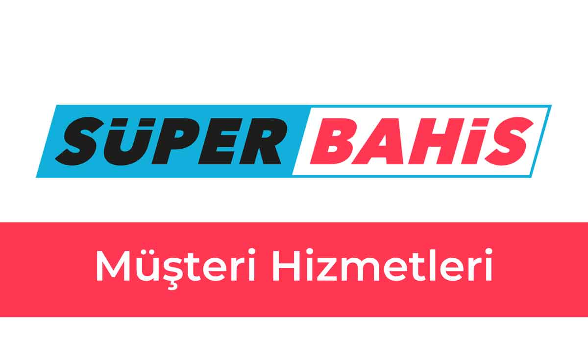 Süperbahis Müşteri Hizmetleri