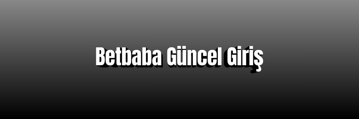 Betbaba Güncel Giriş