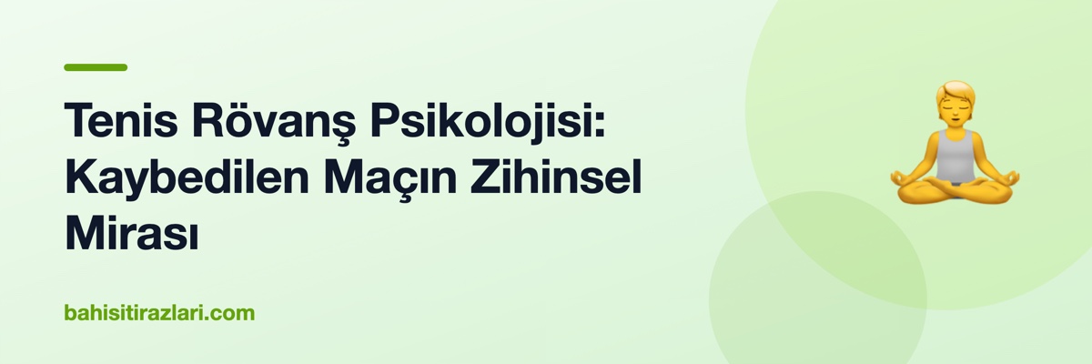 Tenis Rövanş Psikolojisi: Kaybedilen Maçın Zihinsel Mirası